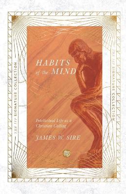 Habits of the Mind: Intellectual Life as a Christian Calling (Ivp Signature Collection)