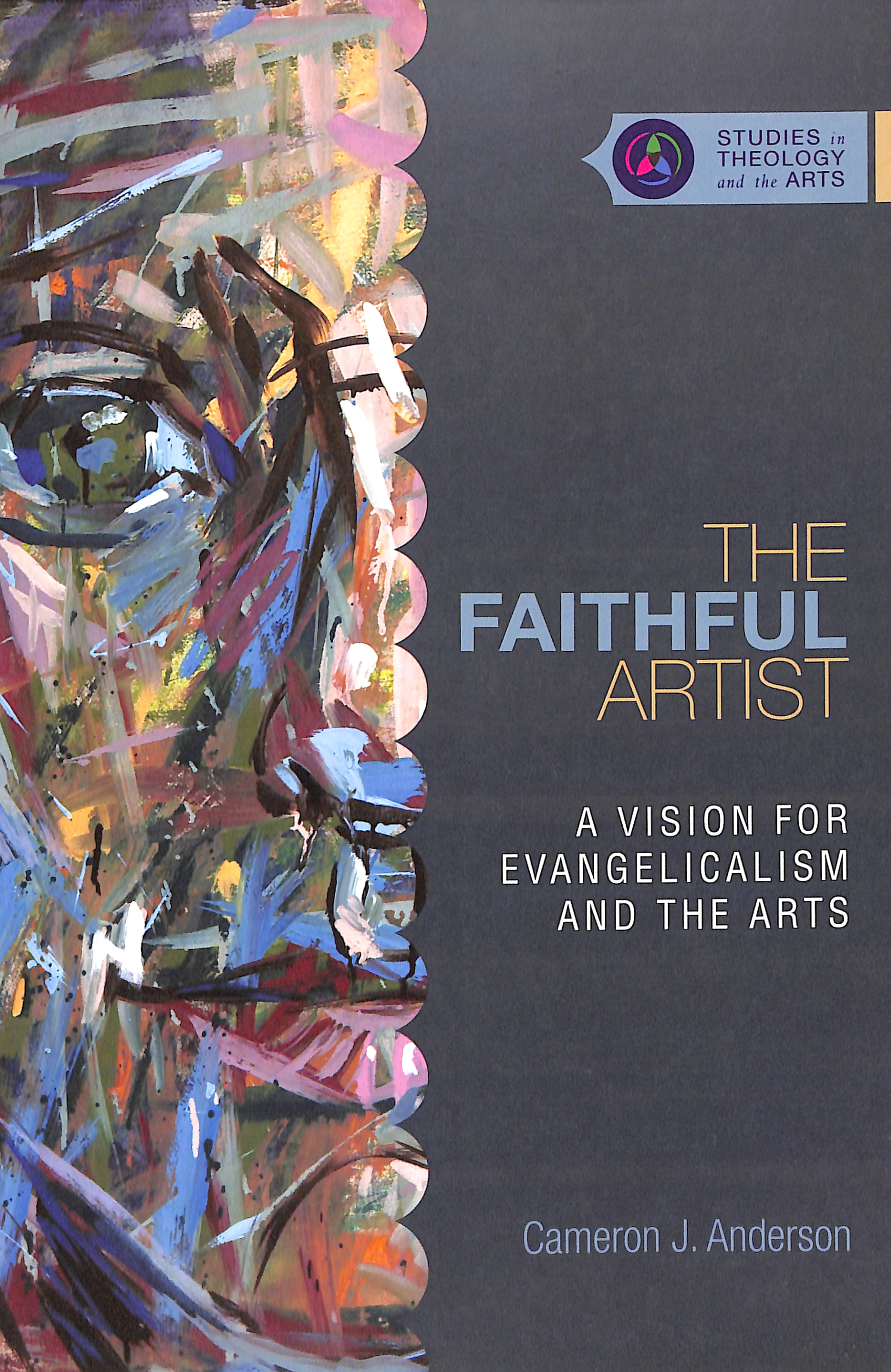 The Faithful Artist (Studies In Theology And The Arts Series)