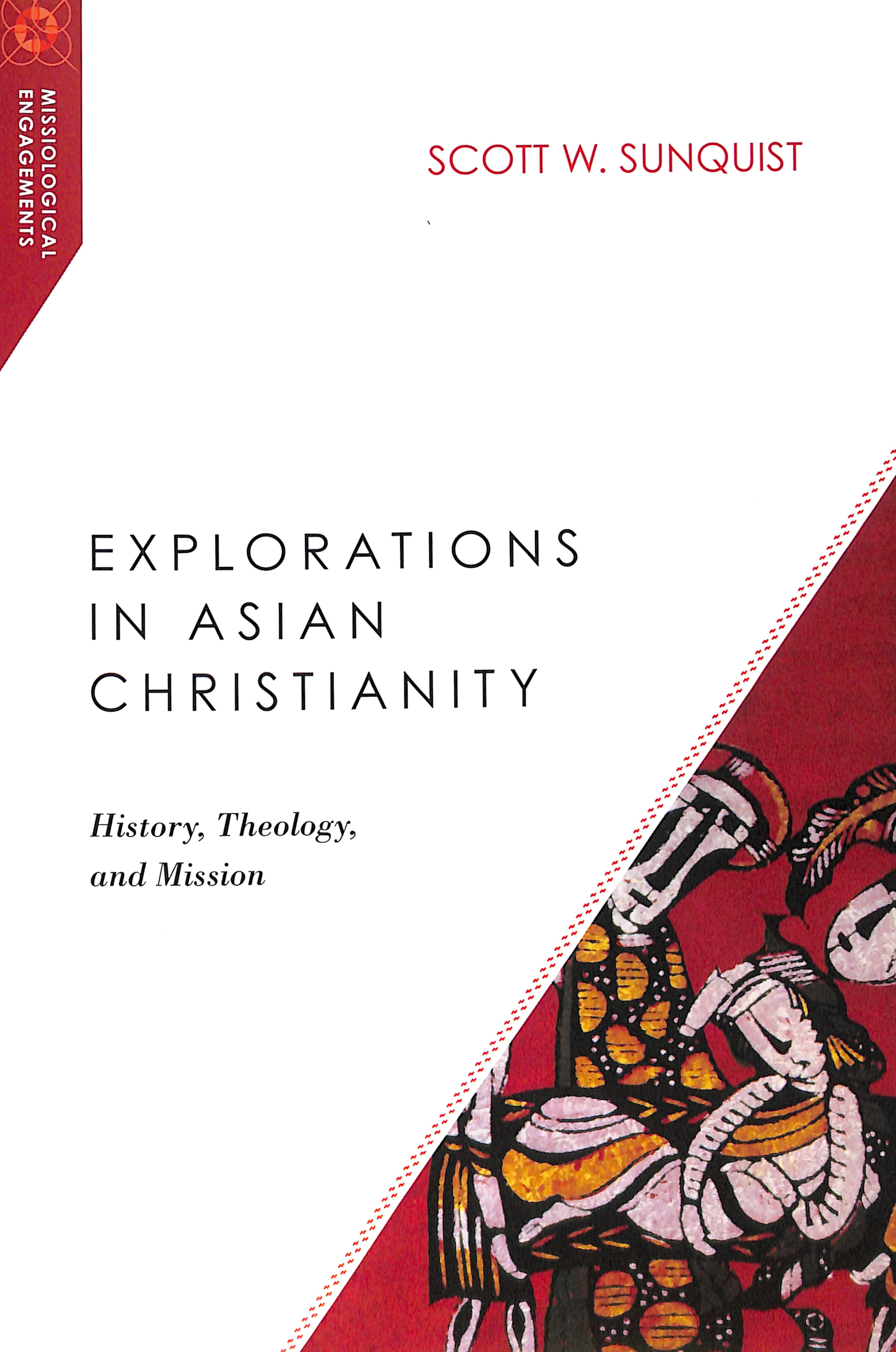 Explorations in Asian Christianity (Missiological Engagements Series)