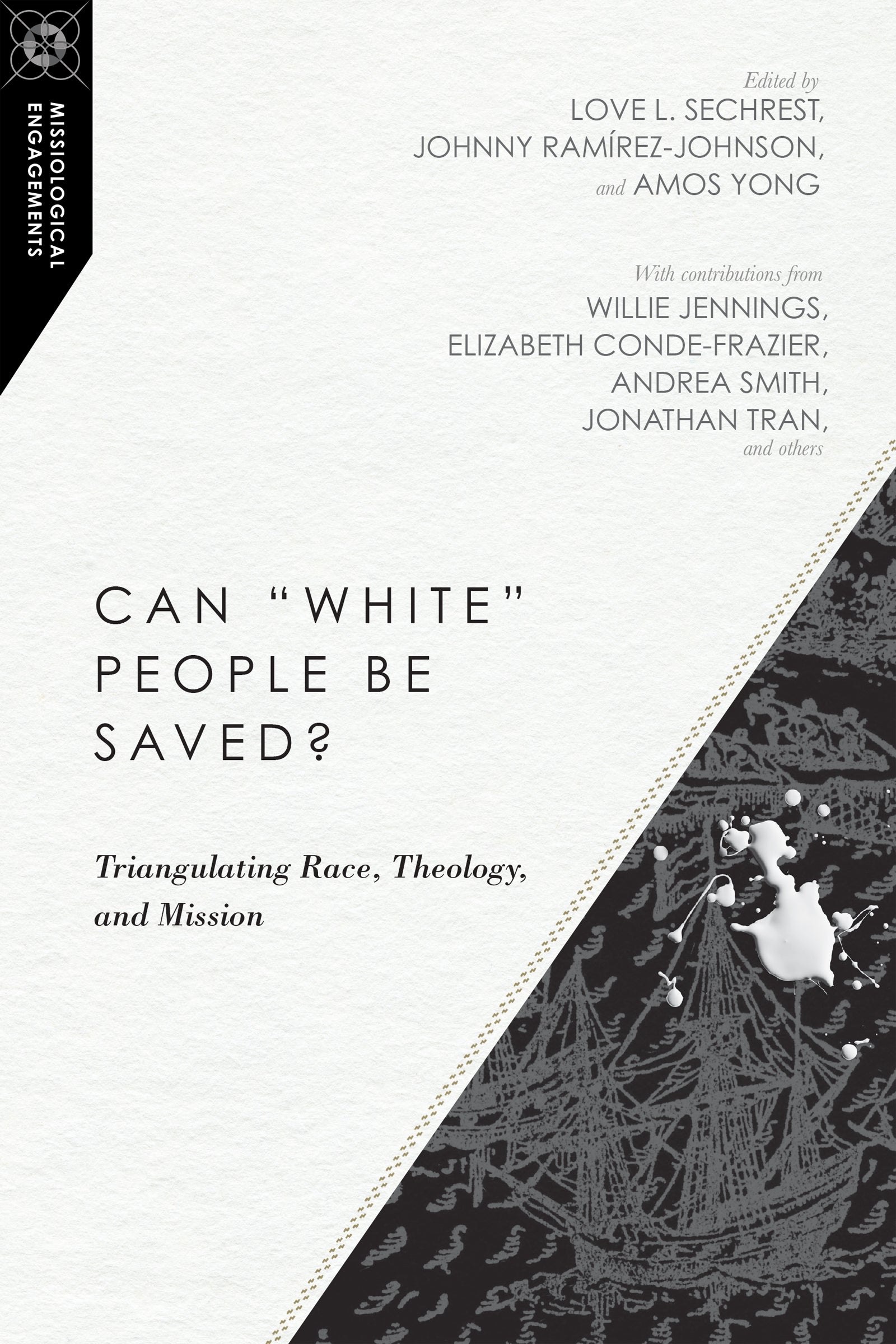 Can "White" People Be Saved? - Triangulating Race, Theology, and Mission (Missiological Engagements Series)