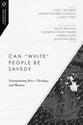Can "White" People Be Saved? - Triangulating Race, Theology, and Mission (Missiological Engagements Series)