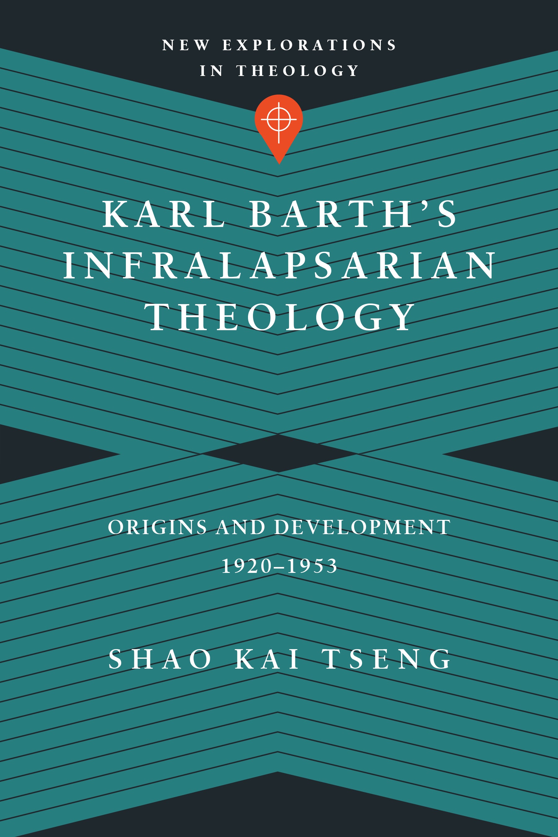 Karl Barth's Infralapsarian Theology (New Explorations In Theology Series)