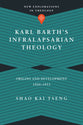 Karl Barth's Infralapsarian Theology (New Explorations In Theology Series)
