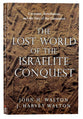 The Lost World of the Israelite Conquest (Lost World Series)