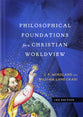 Philosophical Foundations For a Christian Worldview (2nd Edition)