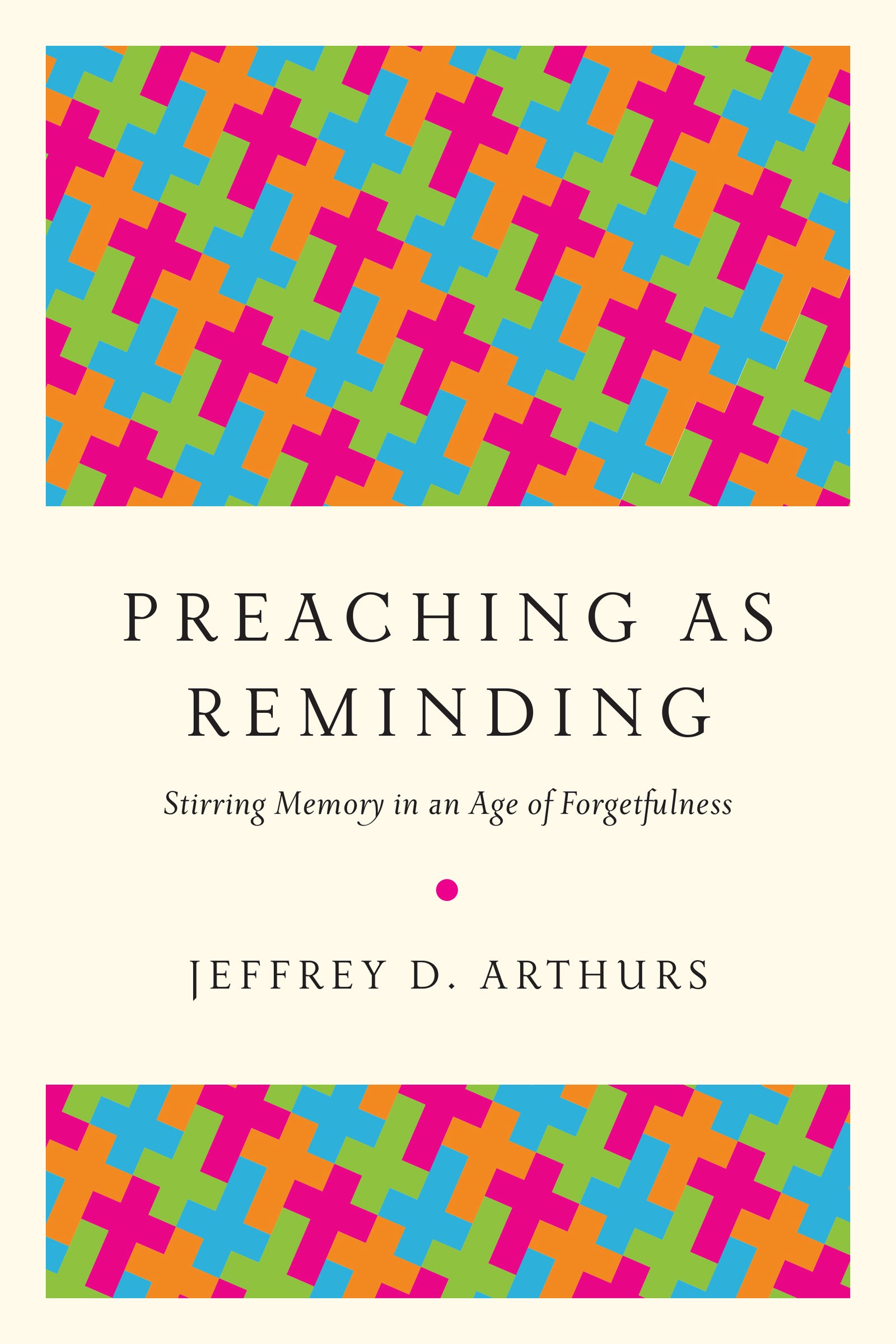 Preaching as Reminding: Stirring Memory in An Age of Forgetfulness
