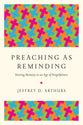 Preaching as Reminding: Stirring Memory in An Age of Forgetfulness