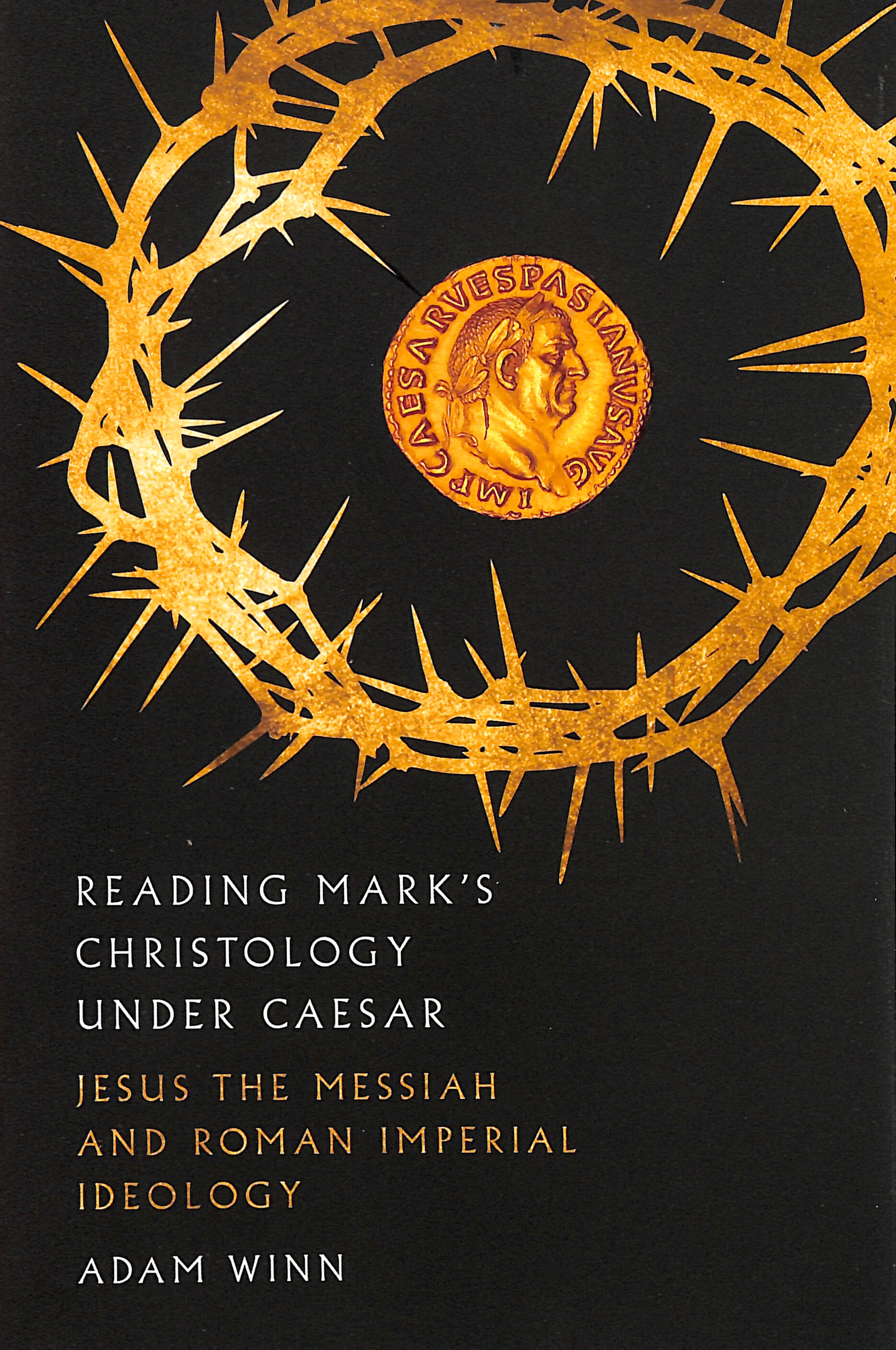 Reading Mark's Christology Under Caesar: Jesus the Messiah and Roman Imperial Ideology