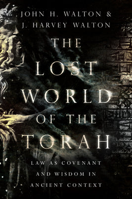 The Lost World of the Torah: Law as Covenant and Wisdom in Ancient Context (Lost World Series)