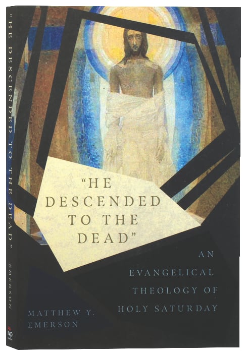 "He Descended to the Dead": An Evangelical Theology of Holy Saturday