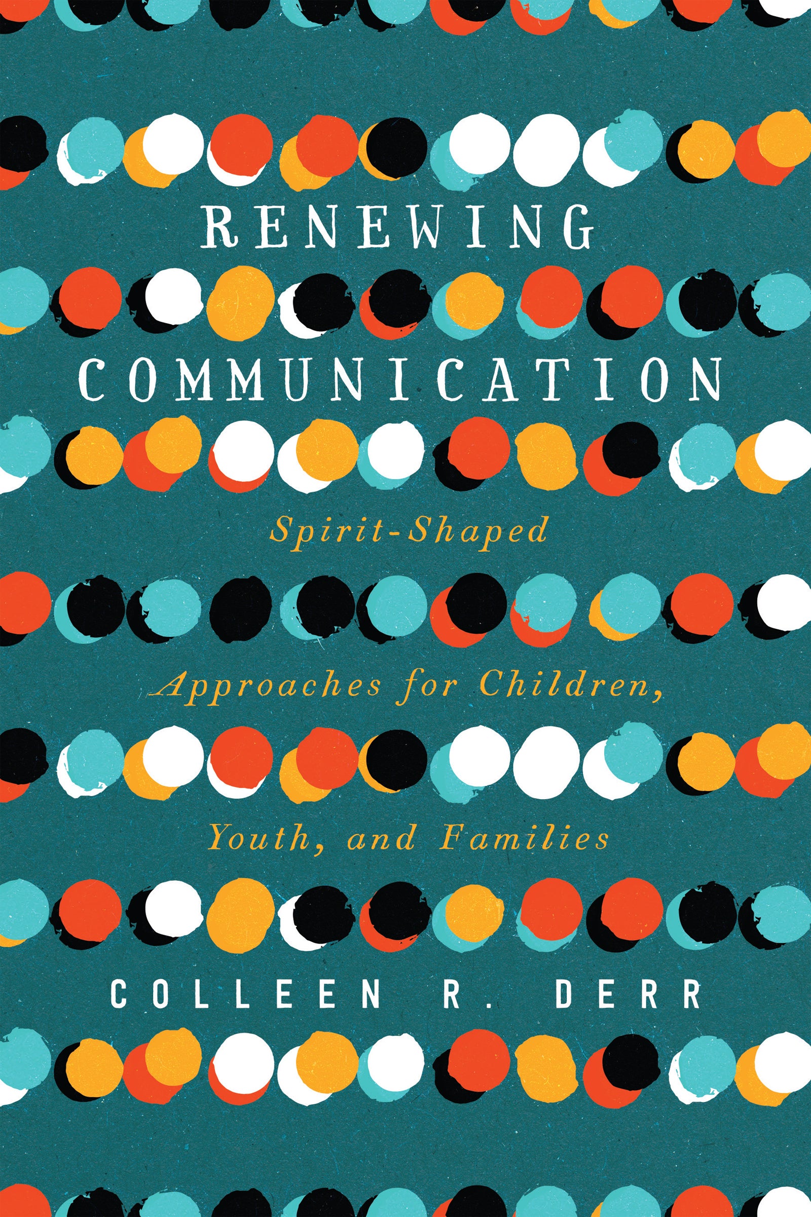 Renewing Communication: Spirit-Shaped Approaches For Children, Youth, and Families