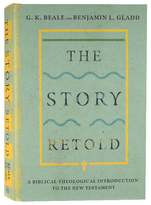 The Story Retold: A Biblical-Theological Introduction to the New Testament