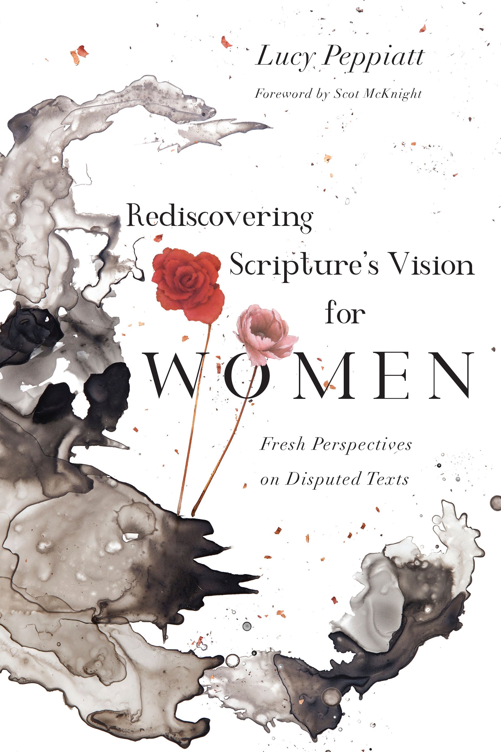 Rediscovering Scripture's Vision For Women: Fresh Perspectives on Disputed Texts