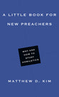 A Little Book For New Preachers: Why and How to Study Homiletics