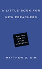 A Little Book For New Preachers: Why and How to Study Homiletics