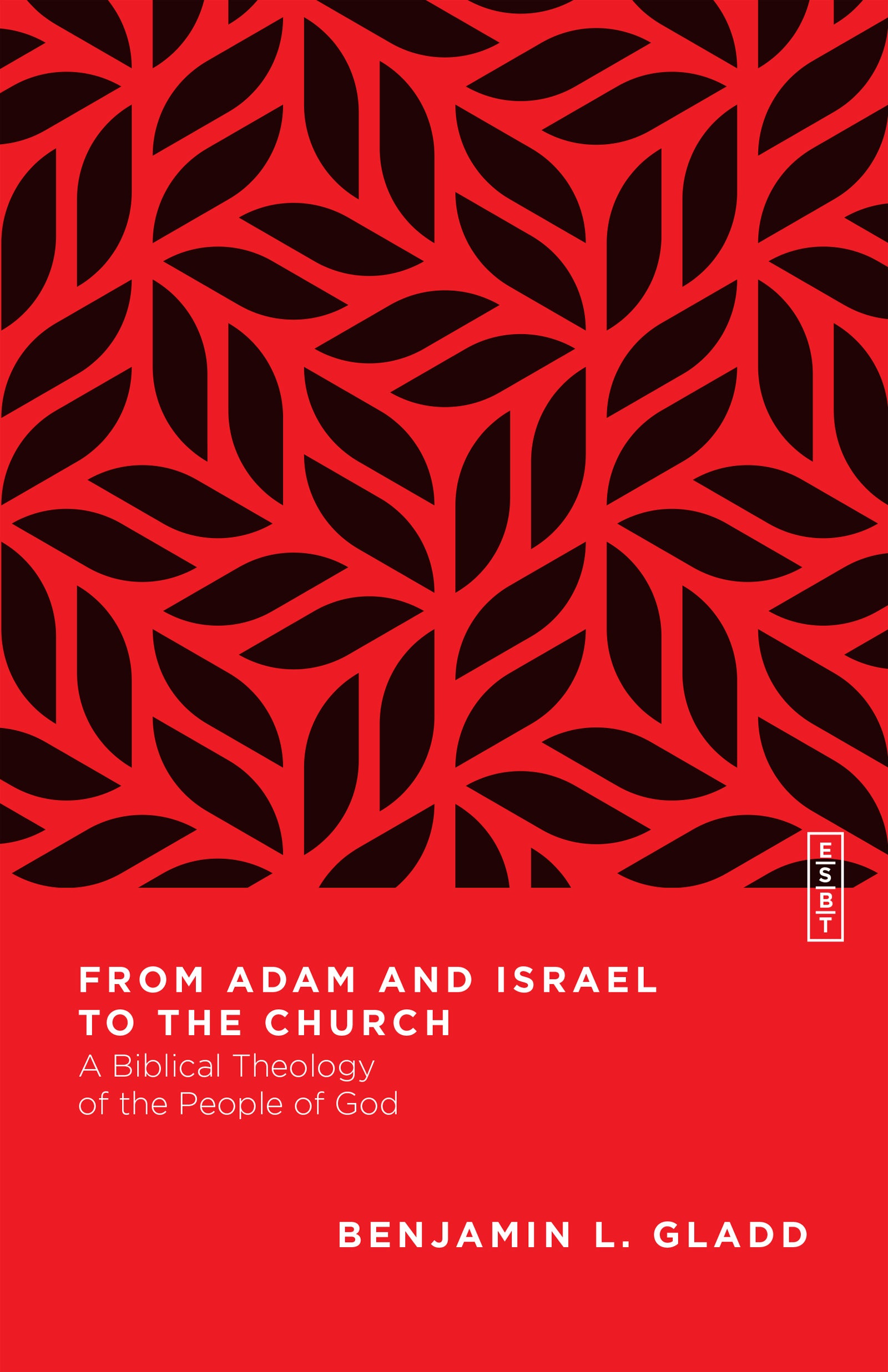 From Adam and Israel to the Church: A Biblical Theology of the People of God (Essential Studies In Biblical Theology Series)