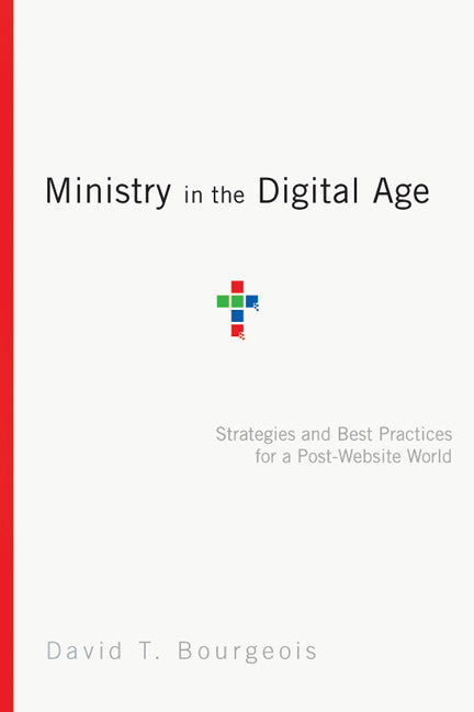 Ministry in the Digital Age: Strategies and Best Practices For a Post-Website World