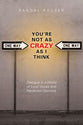 You're Not as Crazy as I Think