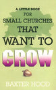 A Little Book For Small Churches That Want to Grow