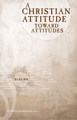 A Christian Attitude Toward Attitudes (Dialog Study Series)