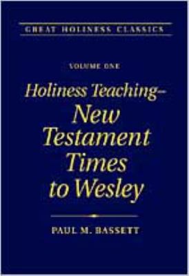 Holiness Teaching - New Testament Times to Wesley (#01 in Great Holiness Classics Series)