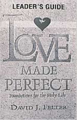 Love Made Perfect (Leader's Guide)