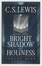 C.S. Lewis and the Bright Shadow of Holiness