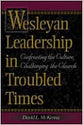 Wesleyan Leadership in Troubled Times