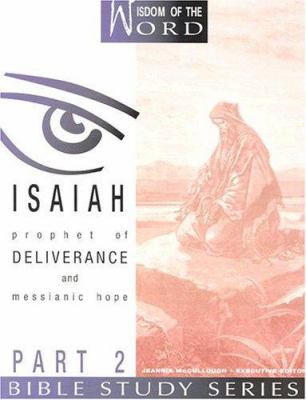 Isaiah Part 2 - Prophet of Deliverance and Messianic Hope (#07 in Wisdom Of The Word Series)