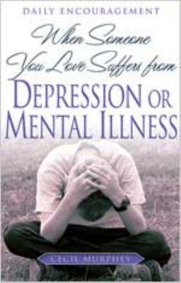 When Someone You Love Suffers From Depression Or Mental Illness