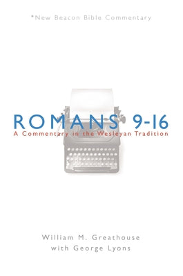 Romans 9-16 (New Beacon Bible Commentary Series)
