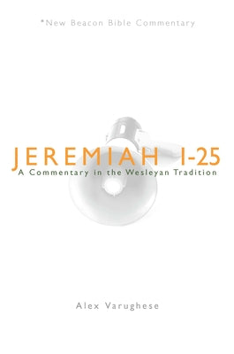 Jeremiah 1-25 (New Beacon Bible Commentary Series)
