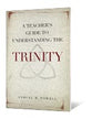 The Trinity (A Teacher's Guide To Understanding Series)