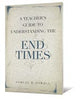 The End Times (A Teacher's Guide To Understanding Series)