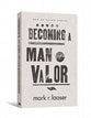 Men of Valor: Becoming a Man of Valor