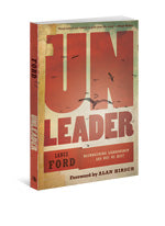 Unleader: Reimagining Leadership...And Why We Must