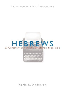 Hebrews (New Beacon Bible Commentary Series)