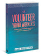 A Volunteer Youth Worker's Guide to Understanding Today's Teenagers