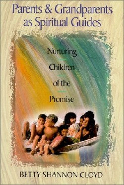 Parents and Grandparents as Spiritual Guides: Nuturing Children of the Promise