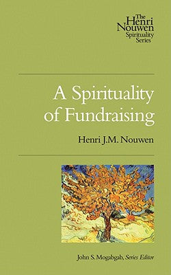 Henri Nouwen Spirituality: A Spirituality of Fundraising