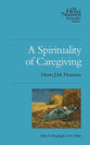 A Spirituality of Caregiving (The Henri Nouwen Spirituality Series)