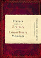 Prayers For Life's Ordinary and Extraordinary Moments