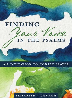 Finding Your Voice in the Psalms: An Invitation to Honest Prayer
