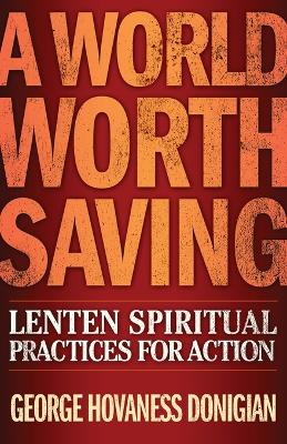 A World Worth Saving: Lenten Spiritual Practices For Action (6 Week Study)