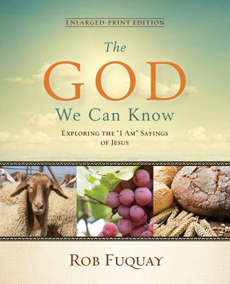 The God We Can Know: Exploring the I Am Sayings of Jesus (Large Print)