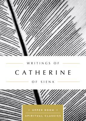 Writings of Catherine of Siena (Upper Room Spiritual Classics Series)