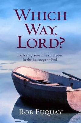Which Way, Lord?: Exploring Your Life's Purpose in the Journeys of Paul (Journeys Of Paul Series)