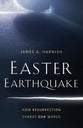 Easter Earthquake: How Resurrection Shakes Our World
