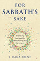 For Sabbath's Sake: Embracing Your Need For Rest, Worship, and Community