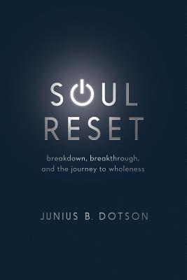 Soul Reset: Breakdown, Breakthrough, and the Journey to Wholeness (7 Week Study)